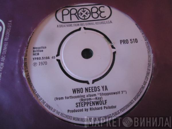  Steppenwolf  - Who Needs Ya