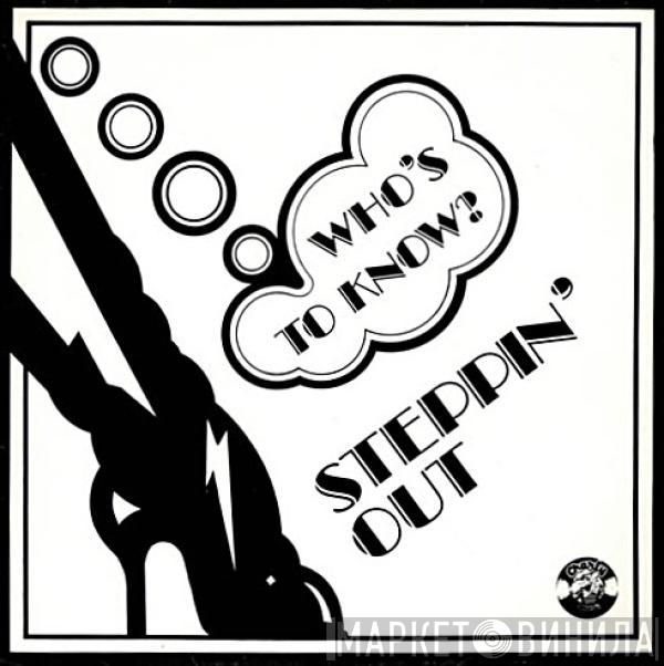 Steppin' Out - Who's To Know