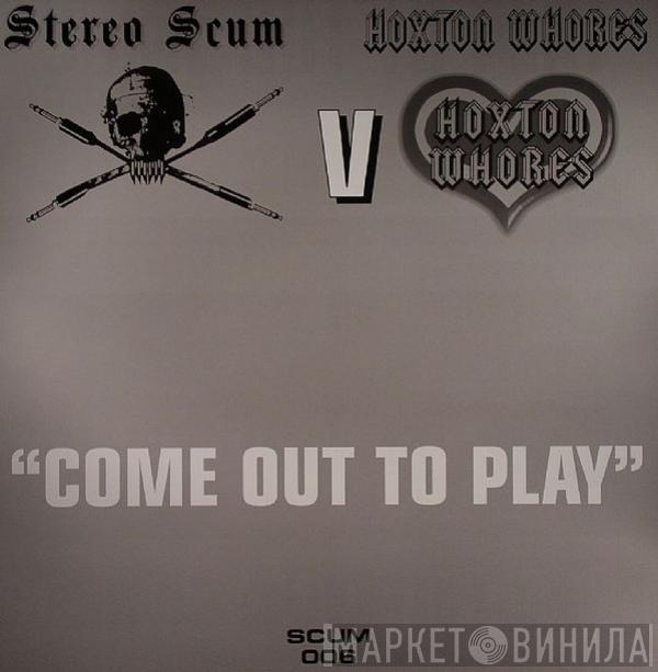 Stereo Scum, Hoxton Whores - Come Out To Play