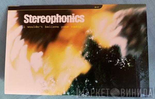  Stereophonics  - I Wouldn't Believe Your Radio