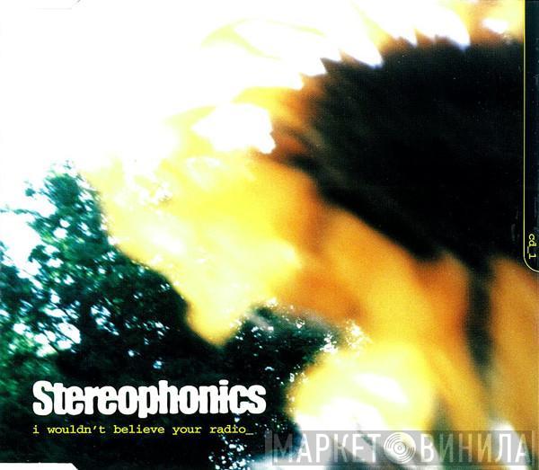  Stereophonics  - I Wouldn't Believe Your Radio