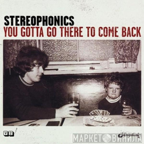 Stereophonics - You Gotta Go There To Come Back