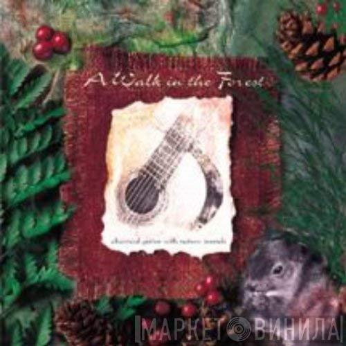 Stevan Pasero, Richard Patterson, Marc Teicholz - A Walk In The Forest - Classical Guitar With Nature Sounds