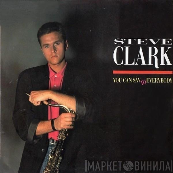 Steve Clark - You Can Say To Everybody