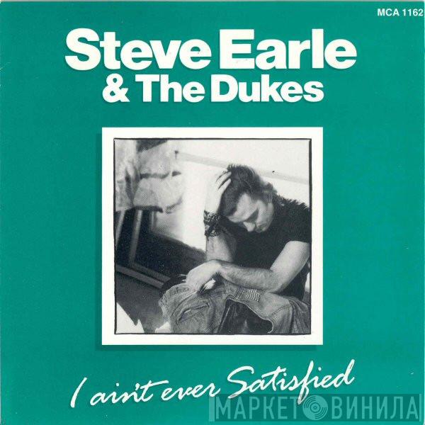 Steve Earle & The Dukes - I Ain't Ever Satisfied