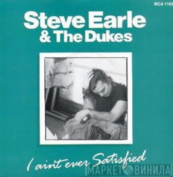 Steve Earle & The Dukes - I Ain't Ever Satisfied