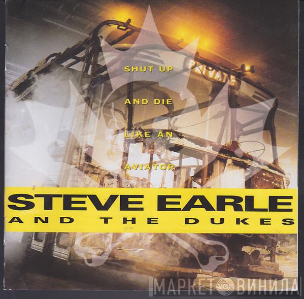 Steve Earle & The Dukes - Shut Up And Die Like An Aviator