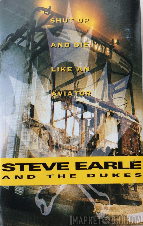 Steve Earle & The Dukes - Shut Up And Die Like An Aviator