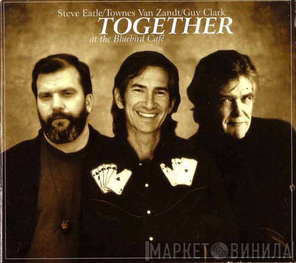Steve Earle, Townes Van Zandt, Guy Clark - Together At The Bluebird Café