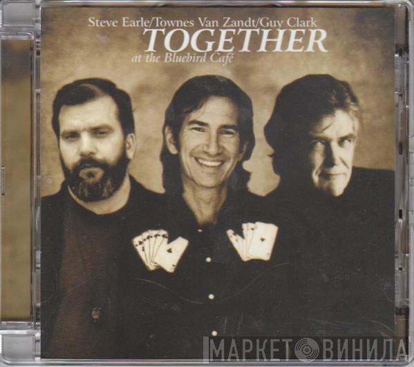 Steve Earle, Townes Van Zandt, Guy Clark - Together At The Bluebird Cafe