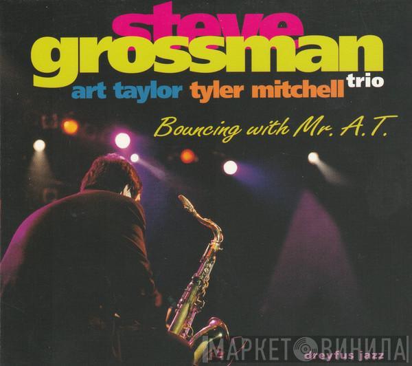 Steve Grossman Trio, Art Taylor, Tyler Mitchell - Bouncing With Mr. A.T.