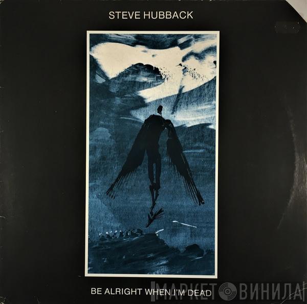 Steve Hubback - Be Alright When I'm Dead