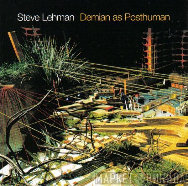 Steve Lehman - Demian As Posthuman