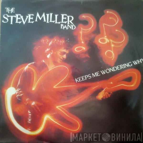  Steve Miller Band  - Keeps Me Wondering Why