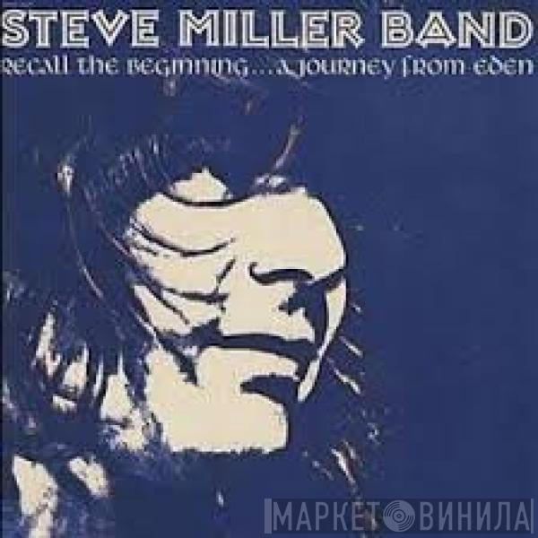 Steve Miller Band - Recall The Beginning … A Journey From Eden