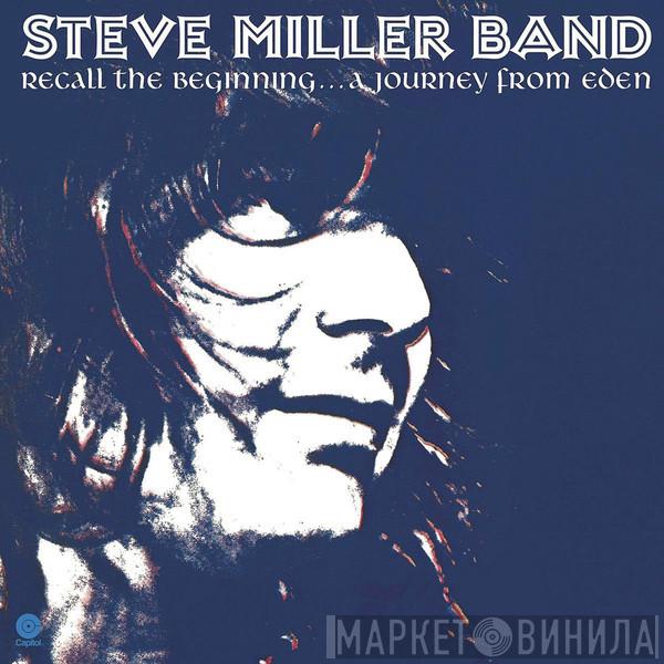  Steve Miller Band  - Recall The Beginning... A Journey From Eden