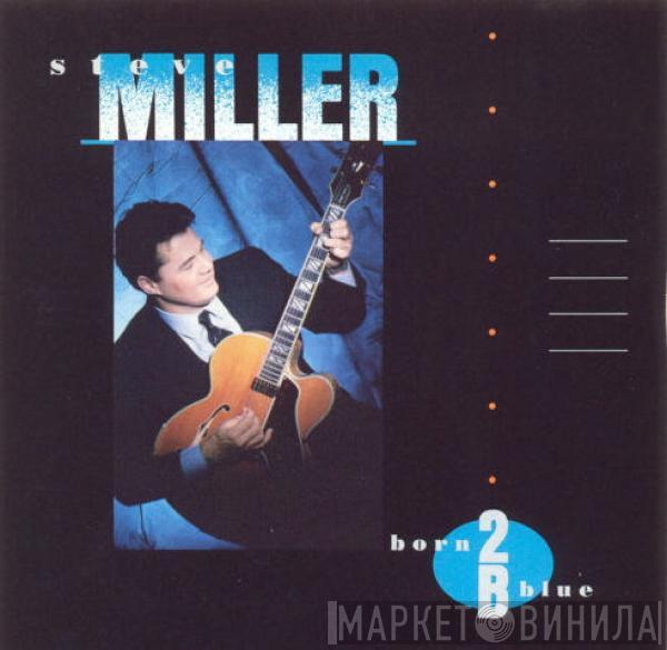 Steve Miller - Born 2B Blue