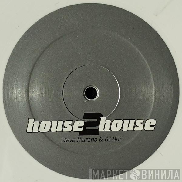 Steve Murano, DJ Doc  - House2House