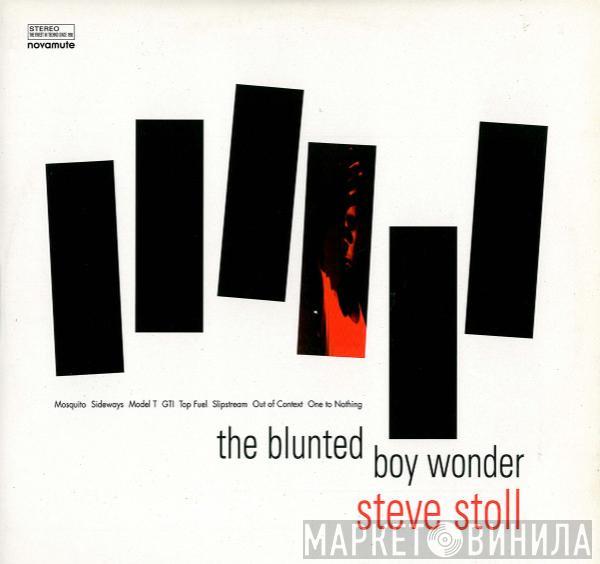 Steve Stoll - The Blunted Boy Wonder