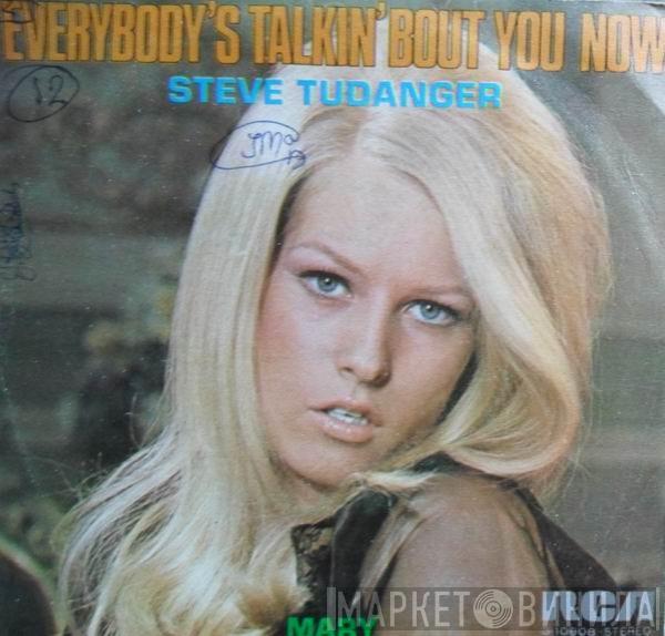 Steve Tudanger - Everybody's Talkin' Bout You Now / Mary
