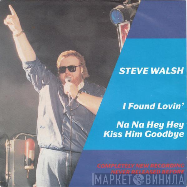 Steve Walsh  - I Found Lovin' / Na Na Hey Hey Kiss Him Goodbye