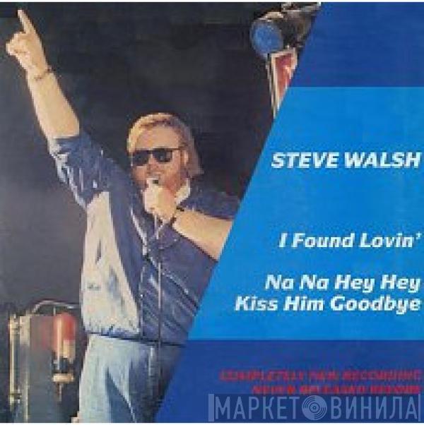 Steve Walsh  - I Found Lovin' / Na Na Hey Hey Kiss Him Goodbye