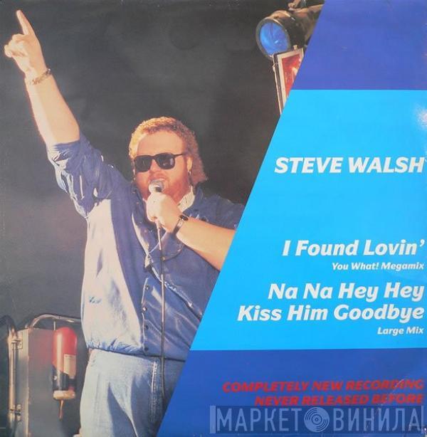 Steve Walsh  - I Found Lovin' (You What Megamix) / Na Na Hey Hey (Kiss Him Goodbye) (Large Mix)