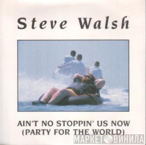 Steve Walsh  - Ain't No Stoppin' Us Now (Party For The World)