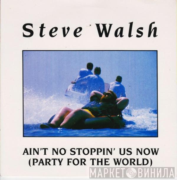 Steve Walsh  - Ain't No Stoppin' Us Now (Party For The World)