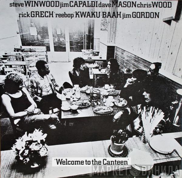 , Steve Winwood , Jim Capaldi , Dave Mason , Chris Wood  , Rick Grech , Rebop Kwaku Baah  Jim Gordon  - Welcome To The Canteen