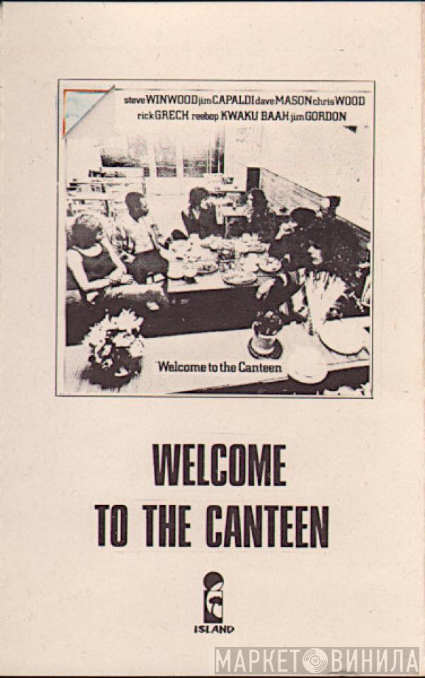 , Steve Winwood , Jim Capaldi , Dave Mason , Chris Wood  , Rick Grech , Rebop Kwaku Baah  Jim Gordon  - Welcome To The Canteen