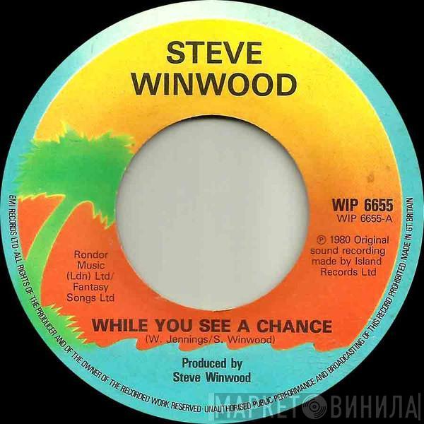  Steve Winwood  - While You See A Chance