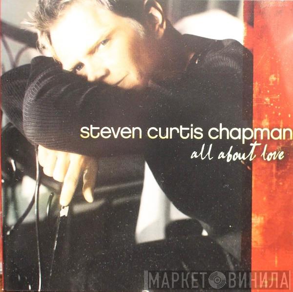Steven Curtis Chapman - All About Love