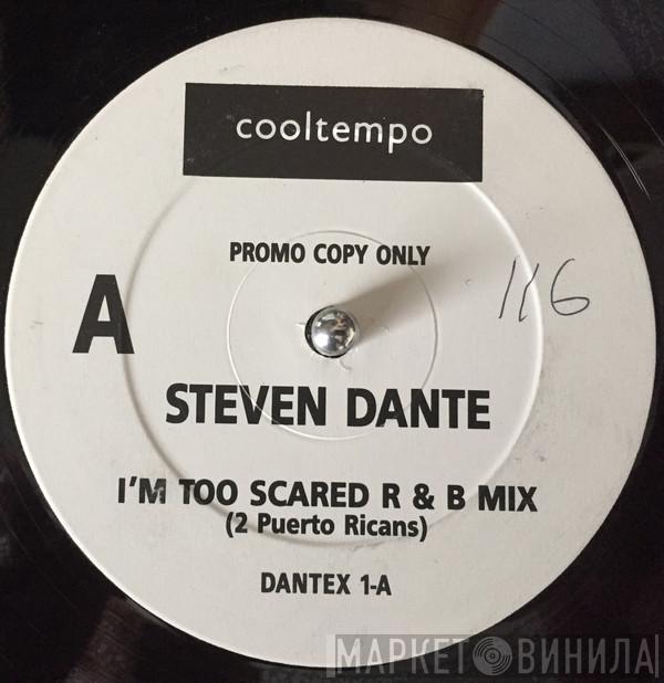 Steven Dante - I'm Too Scared