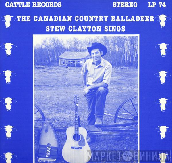 Stew Clayton - The Canadian Country Balladeer Stew Clayton Sings