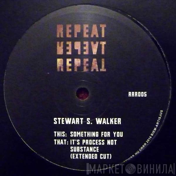 Stewart Walker - It's Process Not Substance / Something For You