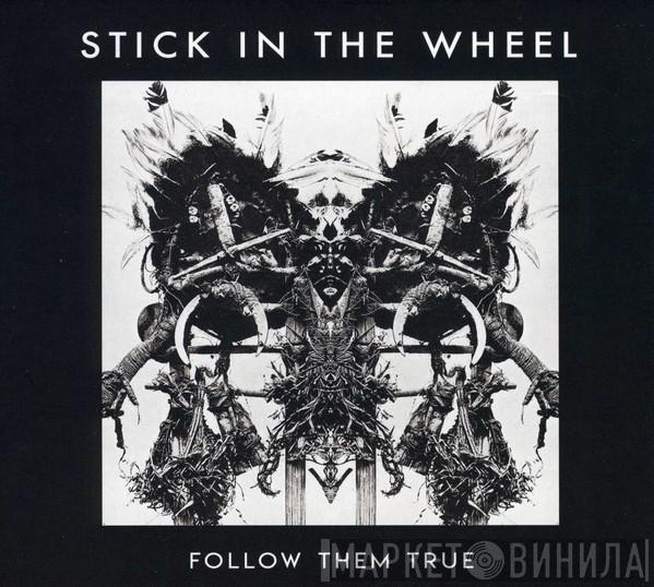 Stick In The Wheel - Follow Them True