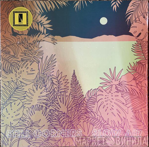 Still Corners - Slow Air