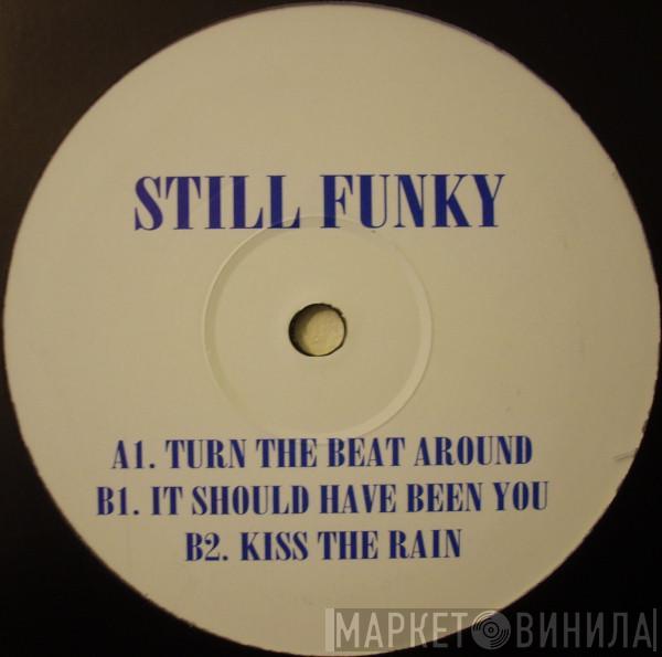 Still Funky - Turn The Beat Around / It Should Have Been You / Kiss The Rain