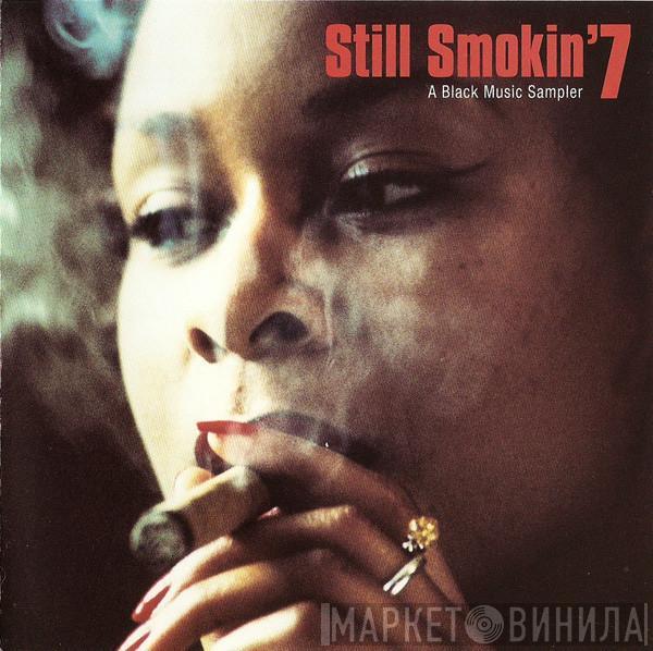 - Still Smokin' 7 - A Black Music Sampler