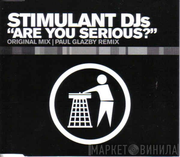Stimulant DJs - Are You Serious?