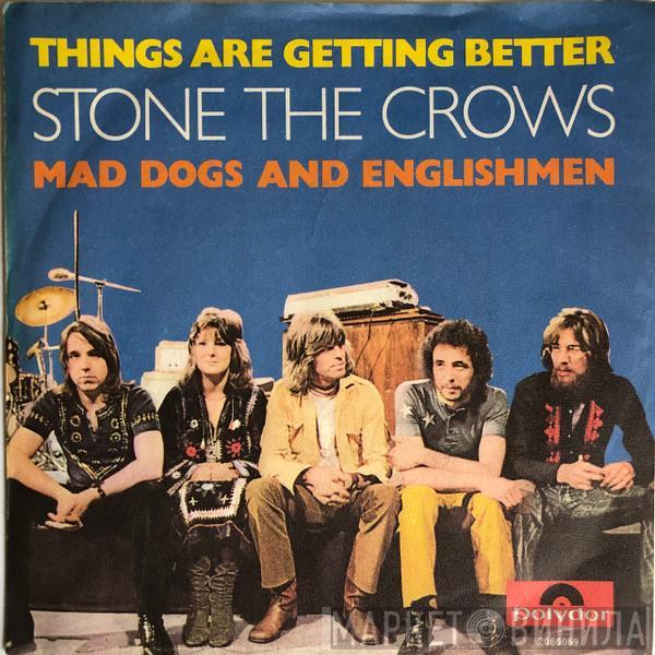 Stone The Crows - Things Are Getting Better / Mad Dogs And Englishmen