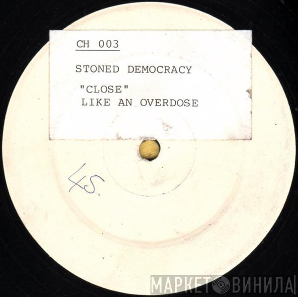 Stoned Democracy - Close (Like An Overdose)
