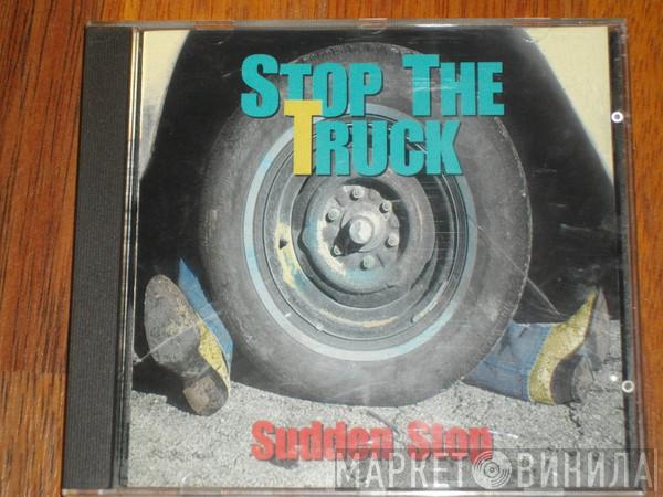 Stop The Truck - Sudden Stop