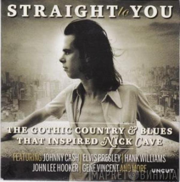  - Straight To You (The Gothic Country & Blues That Inspired Nick Cave)
