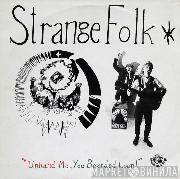 Strange Folk - Unhand Me, You Bearded Loon!