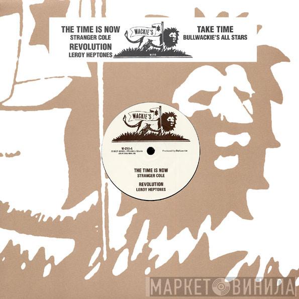 Stranger Cole, Leroy Heptone, Bullwackies All Stars - The Time Is Now / Revolution / Take Time