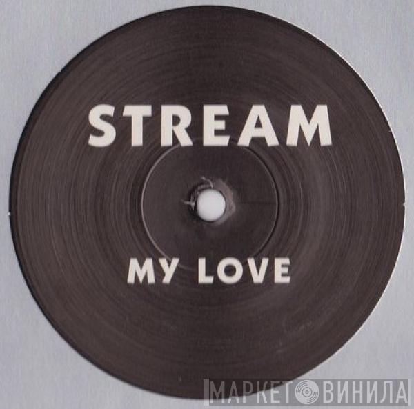 Stream  - My Love