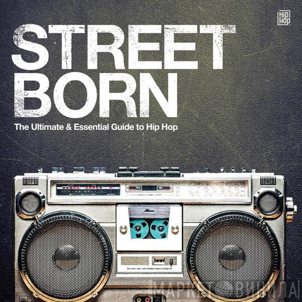  - Street Born - The Ultimate & Essential Guide To Hip Hop