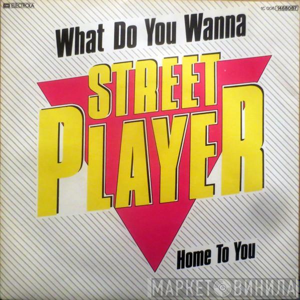 Streetplayer - What Do You Wanna